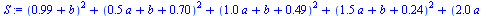 `+`(`*`(`^`(`+`(.99, b), 2)), `*`(`^`(`+`(`*`(.5, `*`(a)), b, .70), 2)), `*`(`^`(`+`(`*`(1.0, `*`(a)), b, .49), 2)), `*`(`^`(`+`(`*`(1.5, `*`(a)), b, .24), 2)), `*`(`^`(`+`(`*`(2.0, `*`(a)), b, `-`(.1...